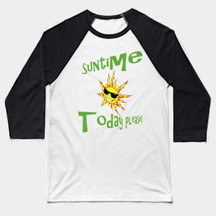 Suntime Today!-summer sunshine Baseball T-Shirt